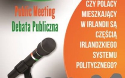 Czy Polacy jako grupa nacisku stanowią część irlandzkiego systemu politycznego? Zapraszamy na debatę !